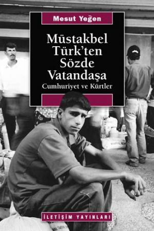 Müstakbel Türk`ten Sözde Vatandaşa Cumhuriyet ve Kürtler