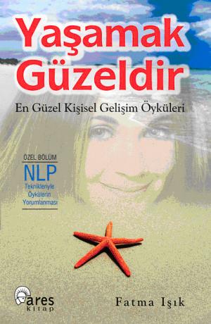 Yaşamak Güzeldir: En Güzel Kişisel Gelişim Öyküleri