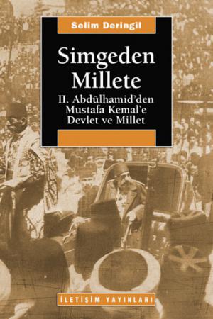 Simgeden Millete  II. Abdülhamid`den Mustafa Kemal`e Devlet ve Millet