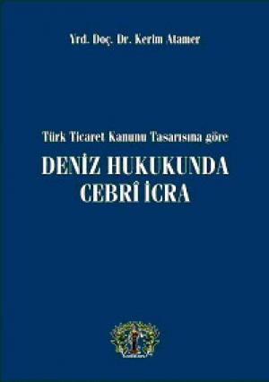 Türk Ticaret Kanunu Tasarısına Göre Deniz Hukukunda Cebri İcra