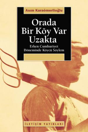 Orada Bir Köy Var Uzakta -Erken Cumhuriyet Döneminde Köycü Söylem-