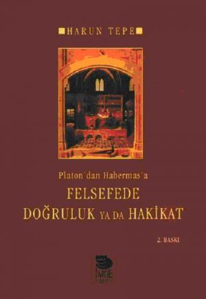 Platon`dan Habermas`a Felsefede Doğruluk ya da Hakikat