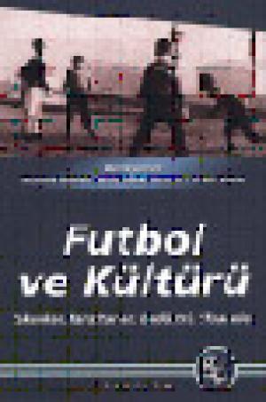 Futbol ve Kültürü Takımlar, Taraftarlar, Endüstri, Efsaneler