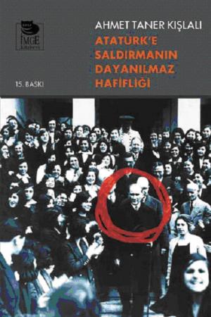 Atatürk`e Saldırmanın Dayanılmaz Hafifliği