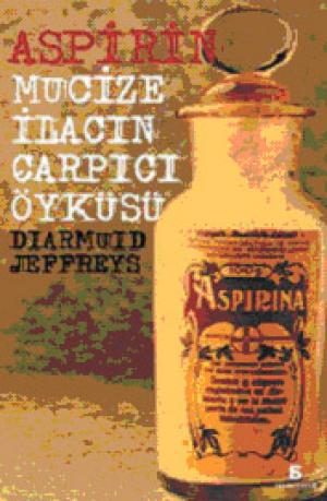 Aspirin - Mucize İlacın Çarpıcı Öyküsü