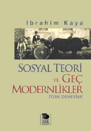 Sosyal Teori ve Geç Modernlikler - Türk Deneyimi