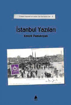İstanbul Yazıları -Ermeni Kaynaklarından Tarihe Katkılar 1-