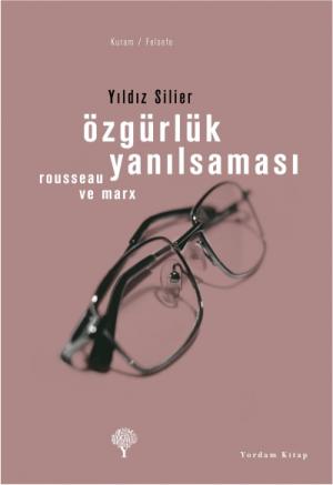 Özgürlük Yanılsaması -Rousseau ve Marx-