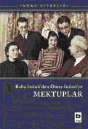 Baba İnönü`den Ömer İnönü`ye Mektuplar