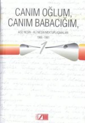 Canım Oğlum, Canım Babacığım 1/ Ali Nesin-Aziz Nesin Mektuplaşmaları