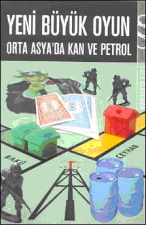 Yeni Büyük Oyun -Orta Asya`da Kan ve Petrol-