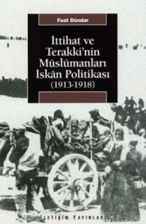 İttihat ve Terakki`nin Müslümanları İskan Politikası (1913-1918)